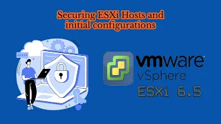 03. Securing ESXi Hosts and initial configurations