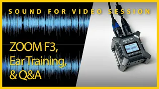 Sound for Video Session — ZOOM F3, Ear Training, & Q&A