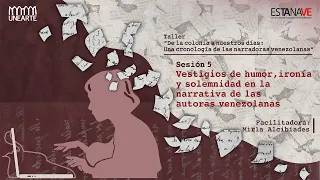 SESIÓN #5: Vestigios de humor, ironía y solemnidad en la narrativa de autoras venezolanas