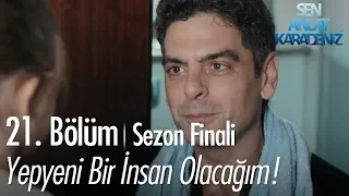 Yepyeni bir insan olacağım! - Sen Anlat Karadeniz 21. Bölüm | Sezon Finali