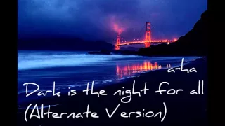 A-ha - Dark is the Night for All (Alternate Version)