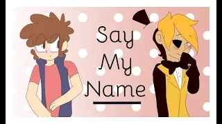 Say My Name- Meme Collab (Gravity Falls- Billdip)