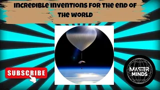 incredible inventions for the end of the world | Master Minds