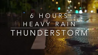 Heavy Rain and Thunderstorm Sounds for sleeping 6 hour