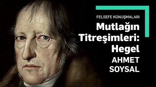 Mutlağın Titreşimleri: Hegel -- Ahmet Soysal