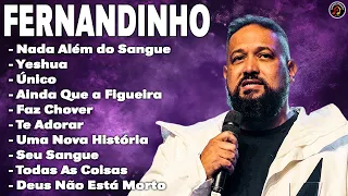 Fernandinho || Nada Além Do Sangue, Yeshua, Único,... || As Melhores Fernandinho 2024