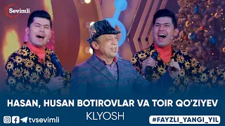 HASAN, HUSAN BOTIROVLAR VA TOIR QO'ZIYEV - KLYOSH