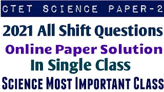 Ctet Science 2021-22 all shift question in one class || CTET SCIENCE previous year all questions