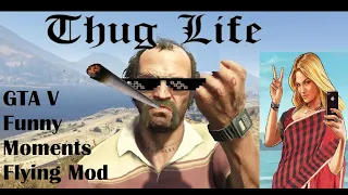 Trevor thug Life - GTA 5 - Flying Mod - Funny Moments - PC