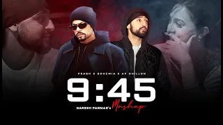 9:45 Mashup | Prabh Singh X Bohemia X AP Dhillon | Naresh Parmar | Latest Punjabi Mashup 2023