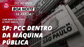 Boa Noite 247 - SP: PCC dentro da máquina pública (16.04.24)