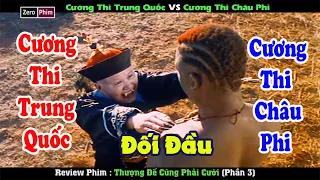 Cương Thi Trung Quốc Đấu Cương Thi Châu Phi.Review Phim Thượng Đế Cũng Phải Cười (Phần 3)