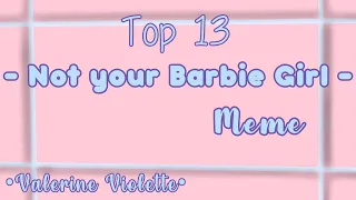 Top 13 - Not your Barbie girl - Meme || Gacha Life & Gacha Club || •Valerine Violette•