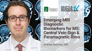 Emerging MRI Diagnostic Biomarkers for MS: Central Vein Sign & Paramagnetic Rims- Andrew Solomon, MD