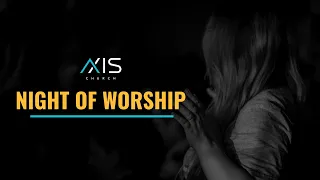 Night of Worship | Axis Church