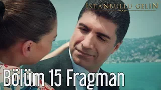 İstanbullu Gelin 15. Bölüm Fragman