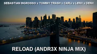 Sebastian Ingrosso and Tommy Trash feat. John Martin - Reload (ANDR3X Ninja Mix)