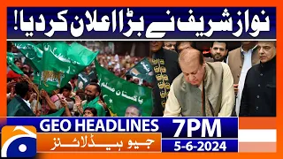 Nawaz Sharif's big announcement!! : Geo News at 7 PM Headlines | 5th June 2024