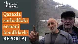 Ermənilər Qazaxla sərhəddən getmək istəmədiklərini deyirlər: “Burdan sonra Azərbaycandır”