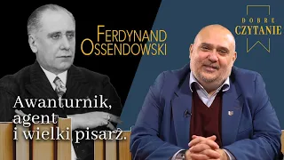 Awanturnik, agent i wielki pisarz. Ferdynand Ossendowski || Dobre czytanie