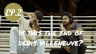 Is This the End of Denis Villeneuve? - Episode 2