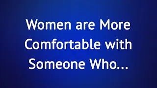 Women are More Comfortable with Someone Who... Psychology Says @PsychologySays2.0