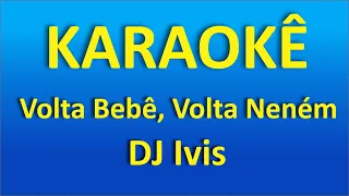 Volta Bebê, Volta Neném karaokê - DJ Ivis