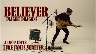 IMAGINE DRAGONS - "Believer" Loop Cover By Luke James Shaffer