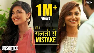 Unsorted - EP1 | Galti se Mistake | Mugdha Agarwal, Tanya Singh, Vikram Bhui | Natak Pictures