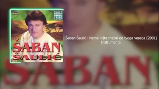 Šaban Šaulić - Nema ništa majko od tvoga veselja (2001) Instrumental