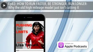 Ep83: HOW TO RUN FASTER, BE STRONGER, RUN LONGER- Why the old high mileage model just isn't cutting