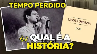 Renato Russo não conseguia escrever esta letra... a história de "TEMPO PERDIDO" (Legião Urbana)