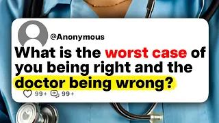 What is the worst case of you being right and the doctor being wrong?