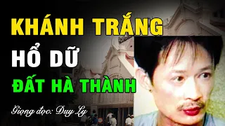 Khánh "trắng", hổ dữ đất Hà thành | Duy Ly Radio