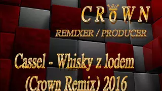 Cassel - Whisky z lodem (Crown Remix) NOWOŚĆ 2016