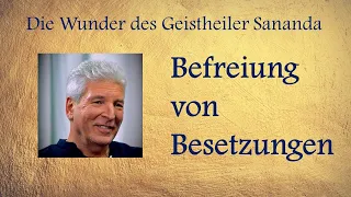 Die Wunder des Geistheiler Sananda: Befreiung von Besetzungen