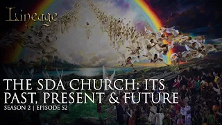 The Seventh Day Adventist Church: Past, Present & Future | Episode 52 | Season 2 | Lineage