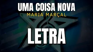 Uma Coisa Nova - Maria Marçal (LETRA)