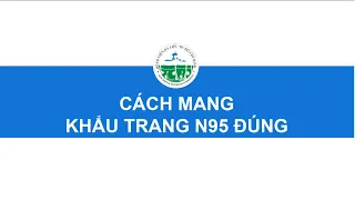 ĐEO KHẨU TRANG N95 ĐÚNG CÁCH ĐỂ PHÒNG BỆNH ĐÚNG VÀ TRÁNH LÃNG PHÍ NGUỒN KHẨU TRANG QUÝ GIÁ