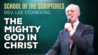 05 | The Mighty God In Christ | Rev. Lee Stoneking | School of the Scriptures