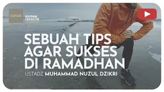 SEBUAH TIPS AGAR SUKSES DI RAMADHAN | Kajian Tematik | Ustadz Muhammad Nuzul Dzikri