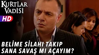 Belime Silahı Takıp Sana Savaş Mı Açayım ? -  Kurtlar Vadisi | 41.Bölüm