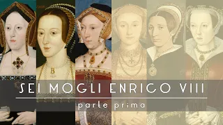 Le Sei Mogli di Enrico VIII - parte 1