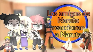 Los amigos de Naruto reaccionan a Naruto🧡🍜 (contiene un poco de SasuNaru💙🧡)/Única Parte)/