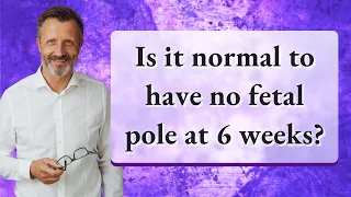 Is it normal to have no fetal pole at 6 weeks?