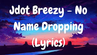 Jdot Breezy - No Name Dropping (Lyrics) (4K Quality)