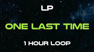 LP - One Last Time (1 Hour Loop)