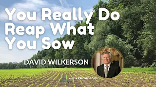 David Wilkerson - You Really Do Reap What You Sow | New Sermon