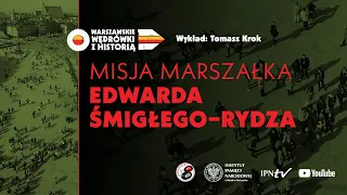 Misja Marszałka Edwarda Śmigłego-Rydza – Tomasz Krok [WYKŁAD]
