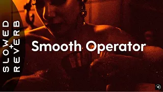 Sade - Smooth Operator (s l o w e d + r e v e r b) "No need to ask he's a smooth operator"